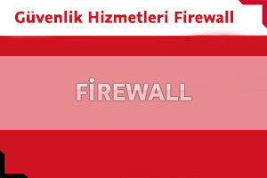 Güvenlik Hizmetleri Firewall